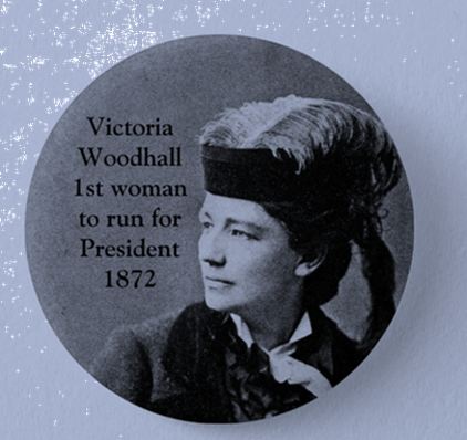 Victoria Woodhull -- 1st woman to run for president 1872